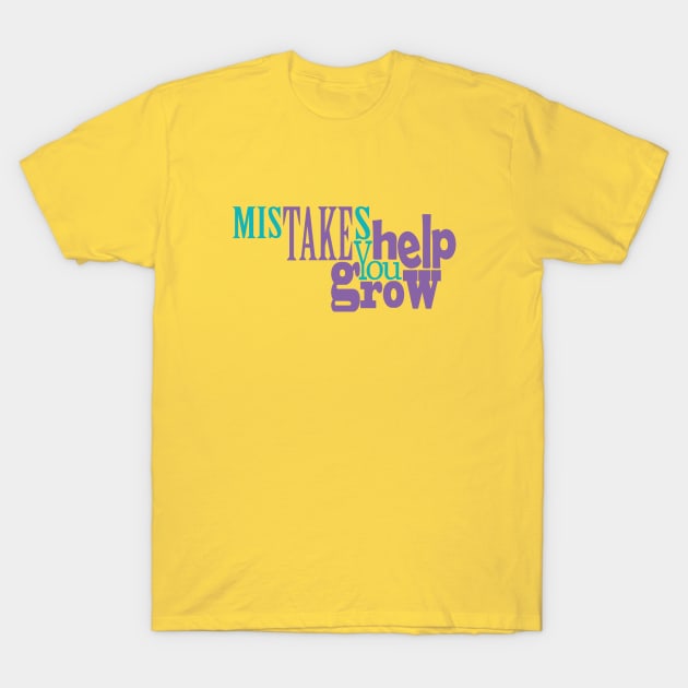 Mistakes Help You Grow T-Shirt by Day81